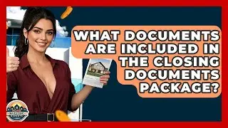 What Documents Are Included In The Closing Documents Package? - Home Investing Experts