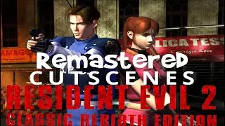 RESIDENT EVIL 2 REMASTERED CGI CUTSCENES REBIRTH HD MOD