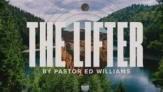 The Lifter | Pastor Ed Williams