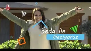 Seda ile Geziyoruz - Küçükkuyu | 21 Mart 2021