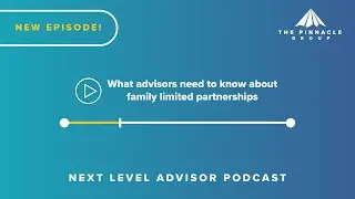 What advisors need to know about family limited partnerships | Next Level Advisor Podcast