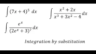 Integration by substitution: &int; (7x+4)^5 dx, &int; e^x/(2e^x+3)^7 dx, &int; (x^2+2x)/(x^3+3x^2-4) dx