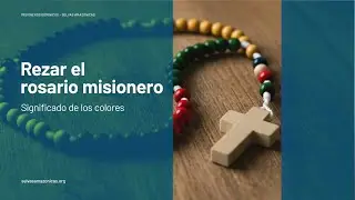 Rezar el rosario misionero - significado de los colores 💚❤️💛🤍💙