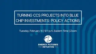 Turning CCS Projects into Blue Chip Investments: Policy Actions | Webinar