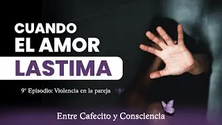 Violencia en la Pareja: El otro Lado del Amor