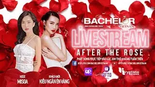 🔥Livestream - After The Rose - TẬP 7 - EP 7🔥