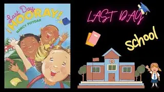 Last Day, Hooray! Book Read Aloud For Children