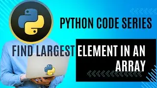 Python code series | Largest element in an Array | #Python #Programming #Tutorial
