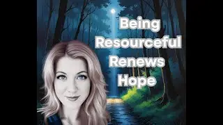 From Stuck to Unstoppable: Mastering Resourcefulness & Renewing Hope