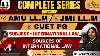 Complete International Law Series | AMU LL.M| JMI LL.M| CUET PG| Sources of International Law