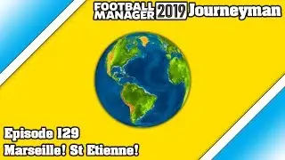 FM19 Journeyman - Episode 129 - Marseille! St Etienne!
