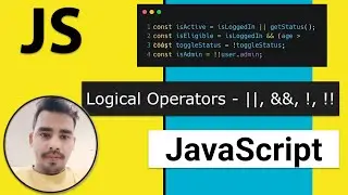12 - Logical Operators - OR(||), AND(&&), NOT(!) and Double Nots (!!) in 10 mins | Modern JavaScript