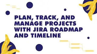 Plan, Track, and Manage Project with Jira Roadmap and Timeline