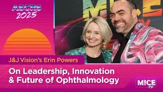 J&J Vision&rsquo;s Erin Powers Talks Leadership, Innovation & Future of Ophthalmology | MICE TV