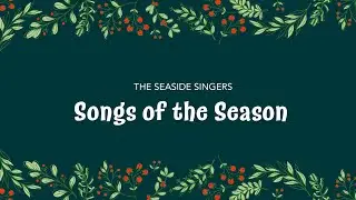 Seaside Singers: Fall 2025 • Songs of the Season