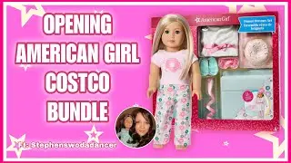 Opening American Girl Costco Bundle Ft: Stephenswodadancer