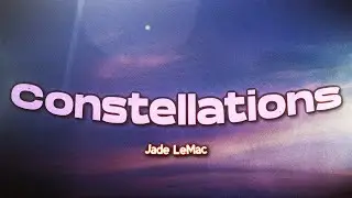 Jade LeMac - Constellations (Lyrics)