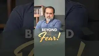 Beyond Fear! || Acharya Prashant