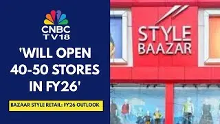 Target Over 25% Revenue Growth In FY26 With 7-8% Same-Store-Sales Growth: Bazaar Style Retail
