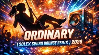 Alex Warren - Ordinary (Solex 675 Swing Bounce ReMix)2026 🇵🇬