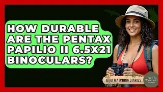 How Durable Are The Pentax Papilio II 6.5x21 Binoculars? - Bird Watching Diaries