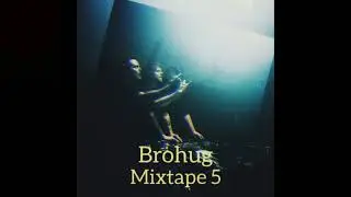 BEST OF BROHUG #MIXTAPE 5