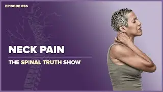 The Spinal Truth Show #036 - Neck Pain
