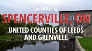 The History of Spencerville, Ontario 🇨🇦