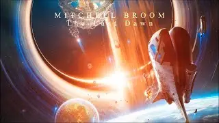 Mitchell Broom - The Last Dawn (Extended Version) Dramatic Sci-Fi Music To Play When Our Fate Arrive