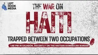 Trapped between 2 Occupations: The War on Haiti