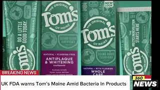 UK FDA warns Tom&rsquo;s Maine Amid Bacteria In Products #tomsofmaine #FDA #bacteria