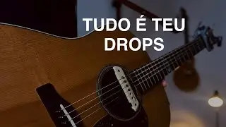 TUDO É TEU DROPS Violão by Luciano Ferreira