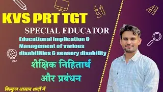 Educational Implication & Management of various disabilities & sensory kvs prt tgt special educator