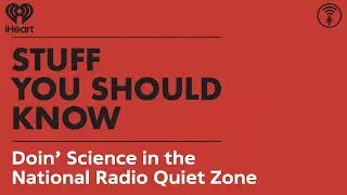 Doin&rsquo; Science in the National Radio Quiet Zone | STUFF YOU SHOULD KNOW