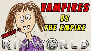 RIMWORLD: Vampires vs The Empire - Ep 4