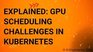 Explained GPU Scheduling Challenges in Kubernetes