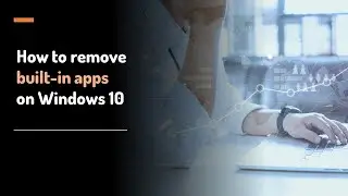 How to remove built in (UWP) apps from Windows 10