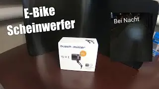 Starke E-Bike Lampe Busch + M&uuml;ller IQ-X E 150 lumen Einbau & Test Unboxing Nacht wird zum Tag