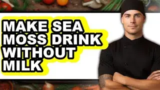 How To Make Sea Moss Drink Without Milk (Easy Method)