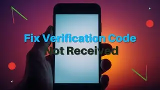 How To Fix Verification Code Not Received