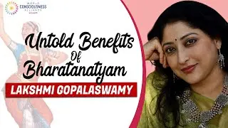 Untold Benefits of Indian Classical Dance Bharatanatyam - Lakshmi Gopalaswamy Interview