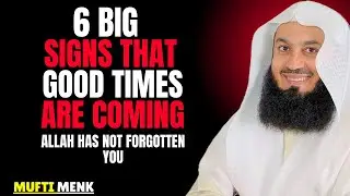 6 Big Signs That Good Times Are Coming Soon | Islamic Motivat. | Life-Changing Reminder | Mufti Menk