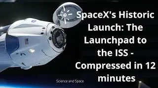 SpaceX's Historic Launch - Crew Dragon Carries NASA Astronauts to ISS