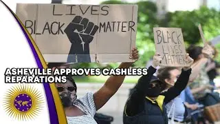 Asheville, North Carolina Approves Reparations To Black Residents With NO CASH PAYMENTS