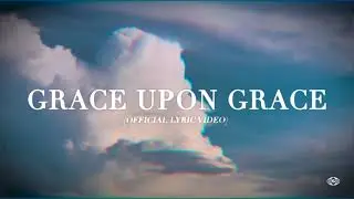 Grace Upon Grace (Official Lyric Video)