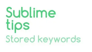 Sublime Tips: Stored Keywords
