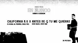 California 6.1 x ANTES DE Q TU ME QUIERAS (Bon Calso, Juicy BAE) (El Bugg, Ill Peke&ntilde;o, Ergo Pro)
