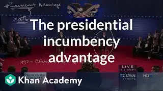 The presidential incumbency advantage | US government and civics | Khan Academy