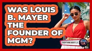 Was Louis B. Mayer The Founder Of MGM?
