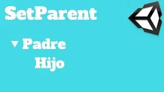 Unity5 - SetParent/Cambiar el padre de un GameObject mediante script